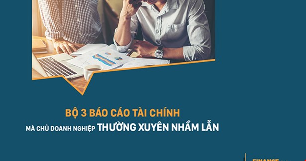 Bộ 3 Báo Cáo Tài Chính Mà Chủ Doanh Nghiệp Thường Xuyên Nhầm Lẫn